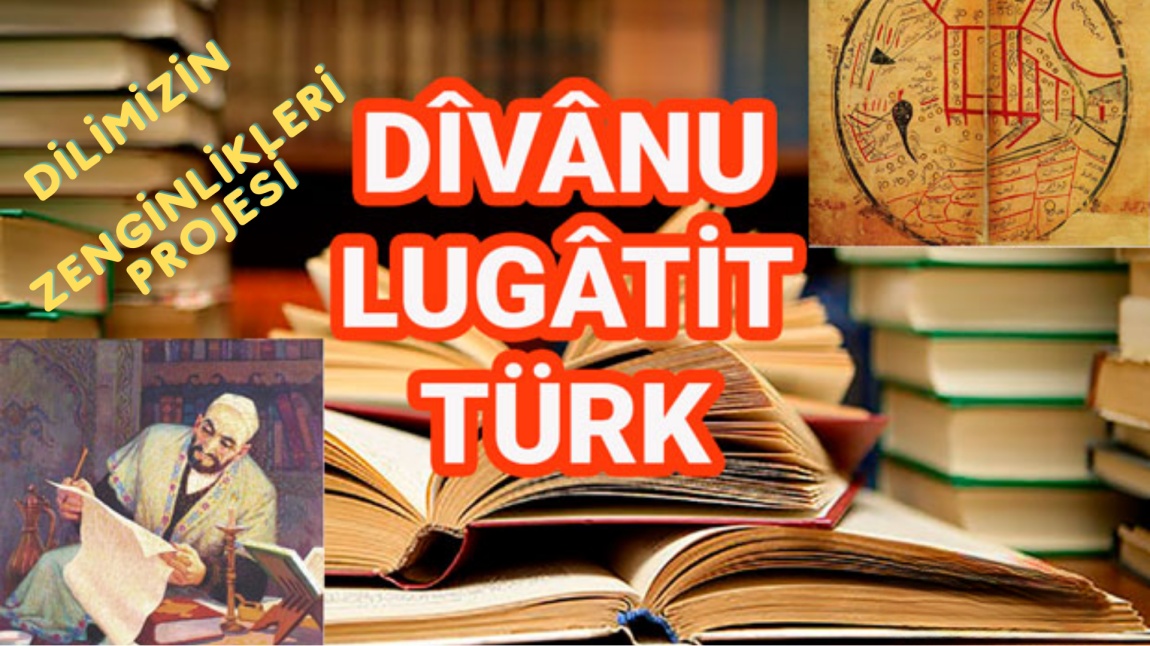 Dilimizin Zenginlikleri Projesi: Divan-u Lugâtit Türk